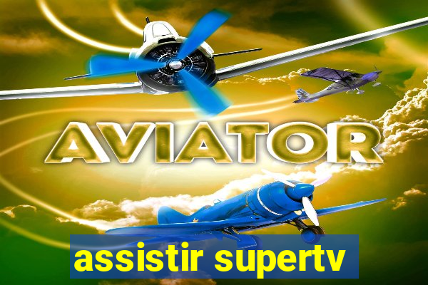 assistir supertv